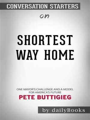 cover image of Shortest Way Home--One Mayor's Challenge and a Model for America's Future by Pete Buttigieg  | Conversation Starters